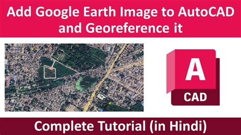 How To Add Google Earth Image To Autocad And Georeference It Import