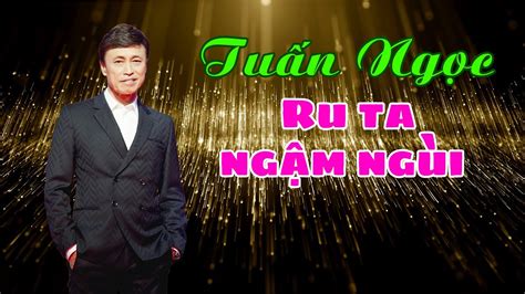 Ru Ta Ngậm Ngùi Tuấn Ngọc Nhạc Trịnh Công Sơn Hay Nhất Mọi Thời đại