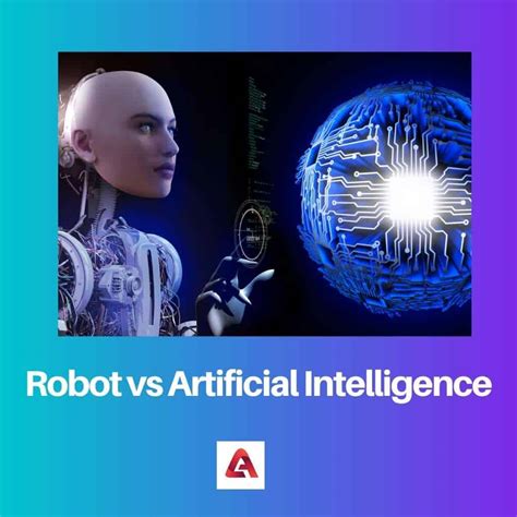 Robot Vs Artificial Intelligence Difference And Comparison