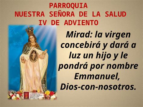 PPT PARROQUIA NUESTRA SEÑORA DE LA SALUD IV DE ADVIENTO Mirad la