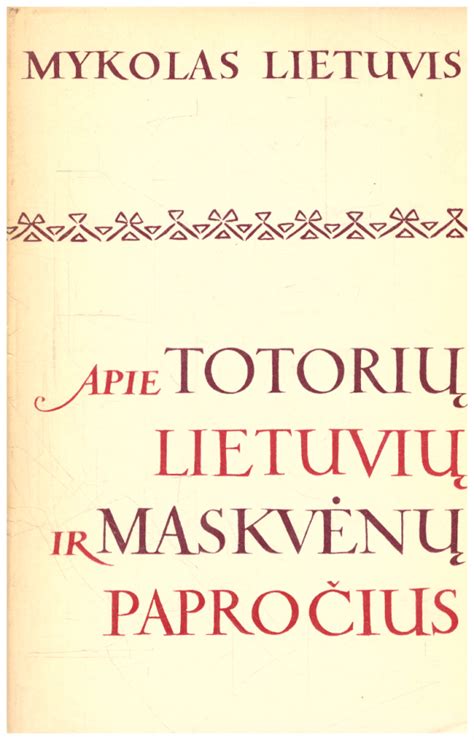 Apie Totorių Lietuvių Ir Maskvėnų Papročius Mykolas Lietuvis