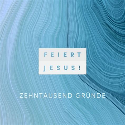 Stream Zehntausend Gründe Remastered 2024 by Feiert Jesus Listen