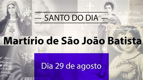 Santo Do Dia De Agosto Mart Rio De S O Jo O Batista Youtube