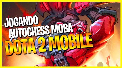 Dota Mobile Novo Moba Inspirado Em Dota Auto Chess Moba