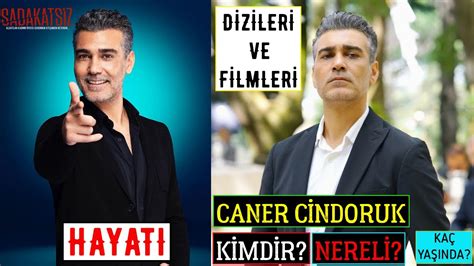 Caner Cindoruk Kimdir Nereli Ka Ya Nda Dizileri Filmleri Burcu Boyu