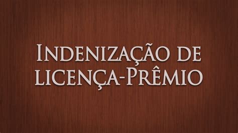 Jurídico Responde Indenização De Licença Prêmio Youtube