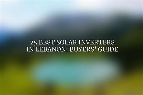 25 Best Solar Inverters In Lebanon Buyers Guide June 2024 ACCIYO