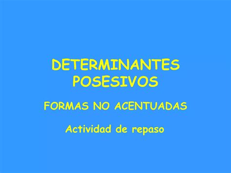 Determinantes Posesivos Formas Sin Acento Ppt