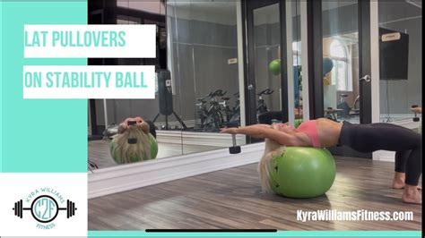 How To Do Lat Pullovers On A Stability Ball Kyra Williams Fitness