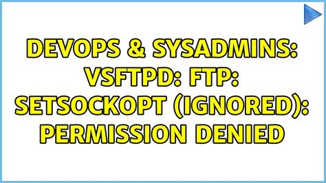 DevOps SysAdmins Vsftpd Ftp Setsockopt Ignored Permission