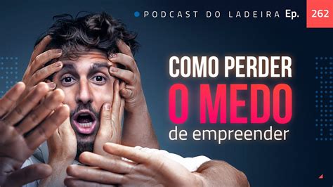 Ep Como Perder O Medo De Empreender Youtube