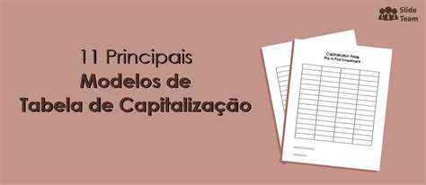 Os Principais Modelos De Tabela De Capitaliza O Para Mostrar A