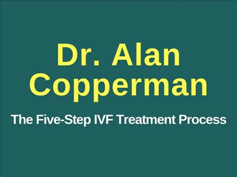 Ppt Dr Alan Copperman The Five Step Ivf Treatment Process