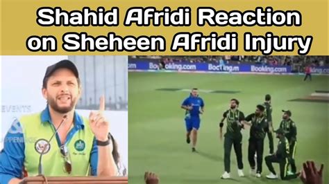 Shahid Afridi Reaction On Shaheen Afridi Injury Cric7 Videos