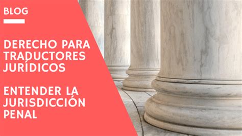 Derecho Para Traductores Entender La Jurisdicción Penal Educación