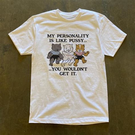 My Personality Is Like Pussy You Wouldnt Get It Is Depop