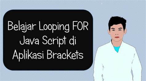 Belajar Looping Java Script Di Aplikasi Brackets Youtube