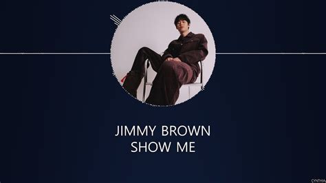 Jimmy Brown Show Me [han Rom Eng] Lyrics Youtube