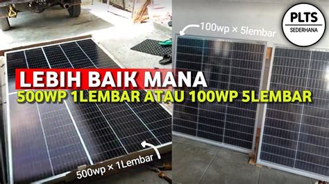 Lebih Baik Beli Panel Surya 100wp 5 Lembar Atau 500wp 1 Lembar Youtube