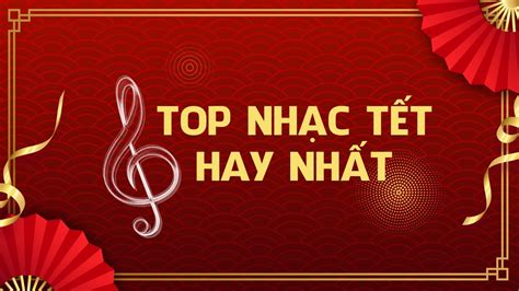 Cập nhật Những bài hát Tết hay nhất, tổng hợp những bài hát Tết 2022 ...