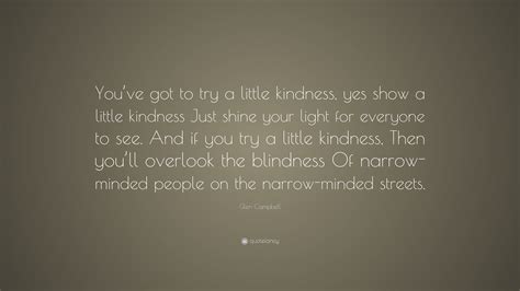 Glen Campbell Quote Youve Got To Try A Little Kindness Yes Show A