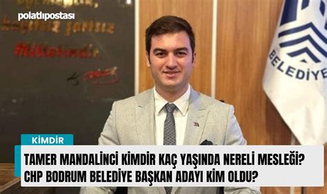 Tamer Mandalinci Kimdir Ka Ya Nda Nereli Mesle I Chp Bodrum Belediye