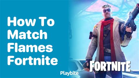 How To Match Flames In Fortnite Playbite