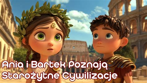 Ania i Bartek Poznają Starożytne Cywilizacje Edukacyjna bajka dla