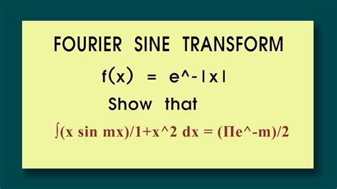 Fourier Transform Find Fourier Sine Transform Fx E X Show ∫ Xsin Mx1x2 Dx Πe M