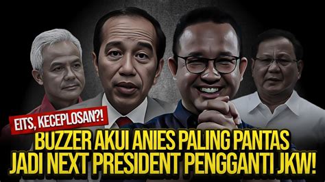 Eits Keceplosan Buzzer Akui Anies Paling Pantas Jadi Next President