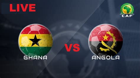 LIVE Ghana Vs Angola YouTube