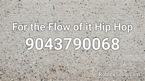 For The Flow Of It Hip Hop Roblox Id Roblox Music Codes