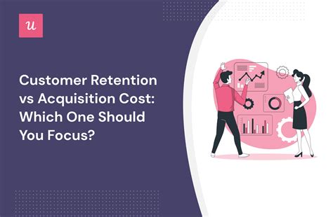 Customer Retention Vs Acquisition Cost Which One Should You Focus