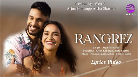 Rangrez Lyrics Arjun Kanungo Aisha Sharma Anurag Saikai