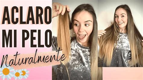 Aclarar El Pelo Naturalmente 🌿descubre Como Aclarar El Cabello De Forma Natural Youtube