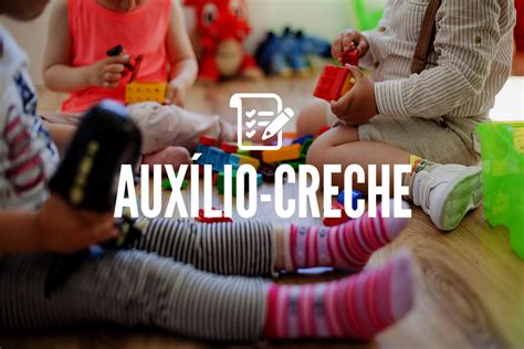 AUXÍLIO CRECHE Veja quem tem direito e como funciona