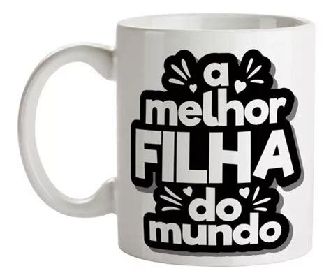 Caneca X Cara Frase A Melhor Filha Do Mundo