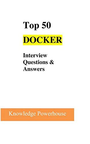 Top 50 Docker Interview Questions And Answers 9781520212500 Computer