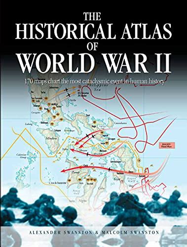 Buy The Historical Atlas Of World War II 170 S That Chart The Most