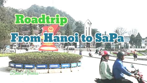 Roadtrip From Hanoi To Sapa Dhee S Videos Roadtrip Tours Sapa Youtube