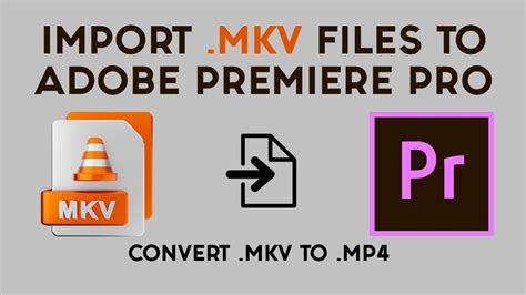 How To Import Mkv Files In Premiere Pro How To Convert Mkv To Mp