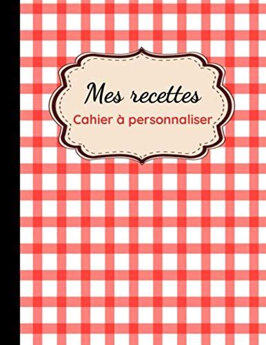 Mes Recettes Cahier à personnaliser Carnet de recettes à compléter