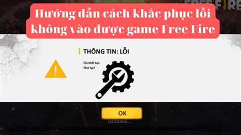 Hướng Dẫn Cách Khắc Phục Lỗi Không Vào được Game Free Fire
