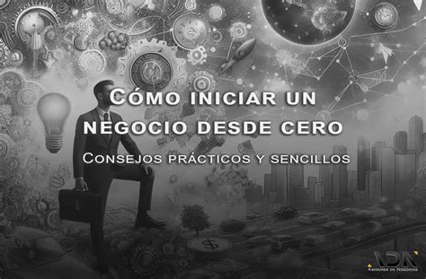 ¿cómo Iniciar Un Negocio Exitoso Desde Cero ¡consejos Adn