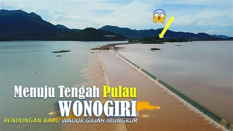 Menuju Tengah Pulau Bendungan Baru Waduk Gajah Mungkur Wonogiri Video