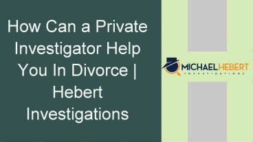 PPT How Can A Private Investigator Help You In Your Divorce