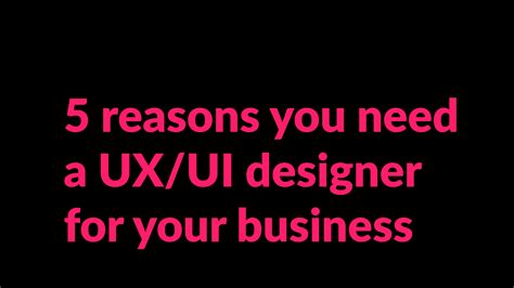 5 Reasons You Need A Uxui Designer For Your Business