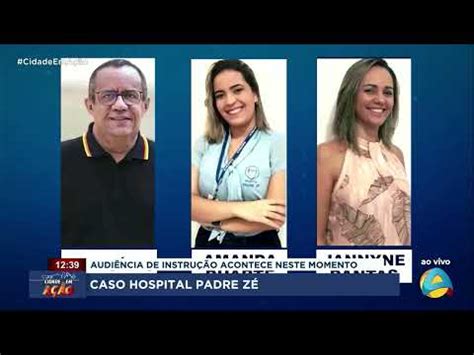 Cidade em Ação Caso Hospital Padre Zé Audiência de instrução