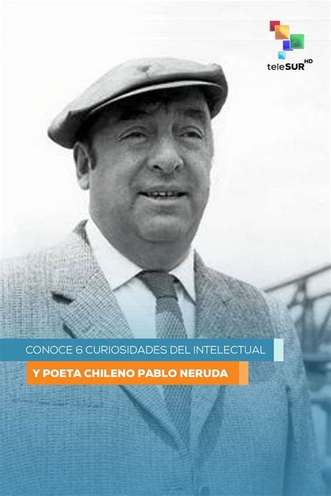 A A Os De Su Natalicio Neruda Es Reconocido En El Mundo Por El