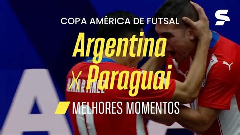 ARGENTINA 3 X 3 PARAGUAI MELHORES MOMENTOS COPA AMÉRICA DE FUTSAL